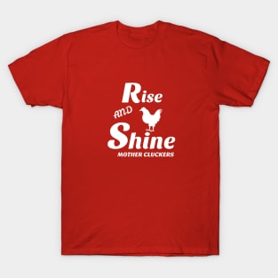 Rise and shine mother cluckers T-Shirt